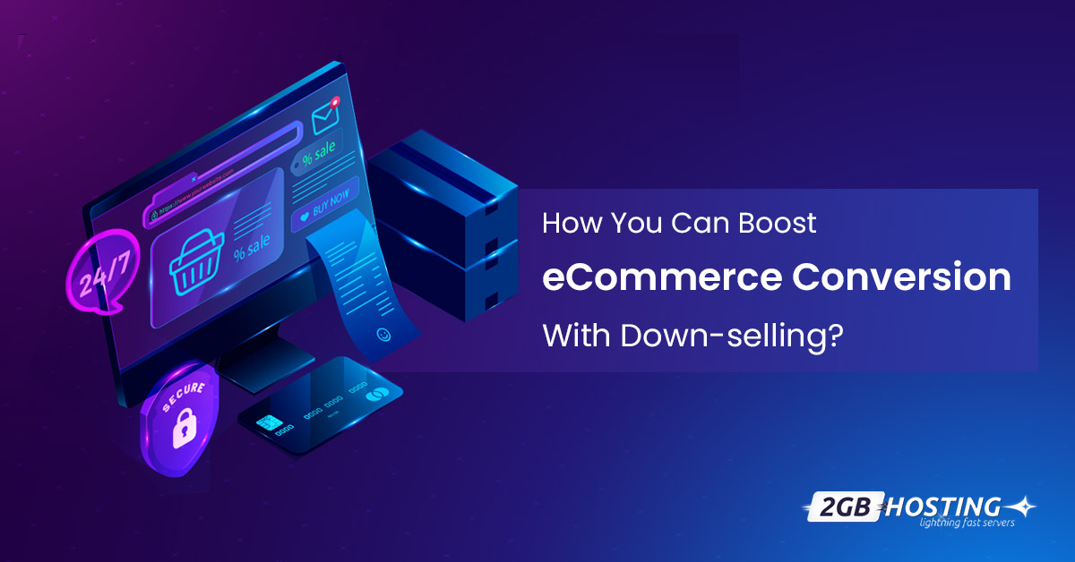 Tips to Boost eCommerce Conversion With Down Selling